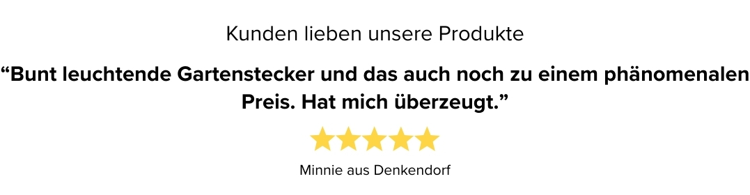 Kundenbewertung: Minnie aus Denkendorf vergibt fünf Sterne, Zitat: Bunt leuchtende Gartenstecker und das auch noch zu einem phänomenalen Preis. Hat mich überzeugt