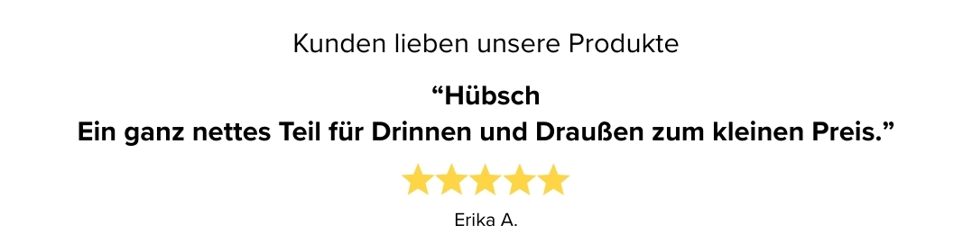 Kundenbewertung: Erika vergibt fünf Sterne, Zitat: Ein ganz nettes Teil für Drinnen und Draußen zum kleinen Preis.