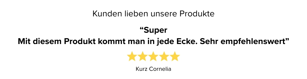 Kundenbewertung: Kurz Cornelia vergibt fünf Sterne, Zitat: Super - mit dem Produkt kommt man in jede Ecke. Sehr empfehlenswert